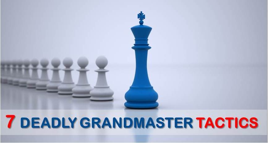 7 Deadly Grandmaster Tactics
