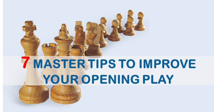 7 Master Tips to Improve Your Opening Play