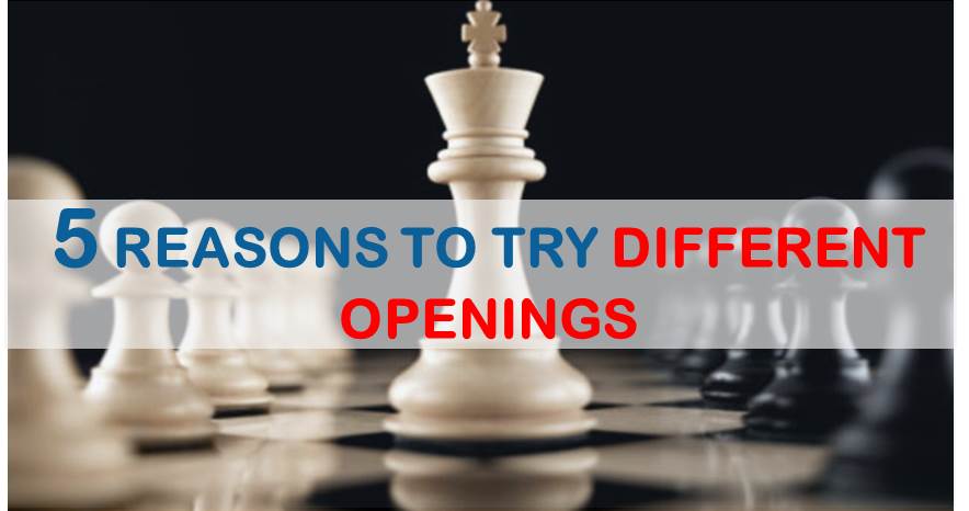 5 Reasons to Try Different Openings