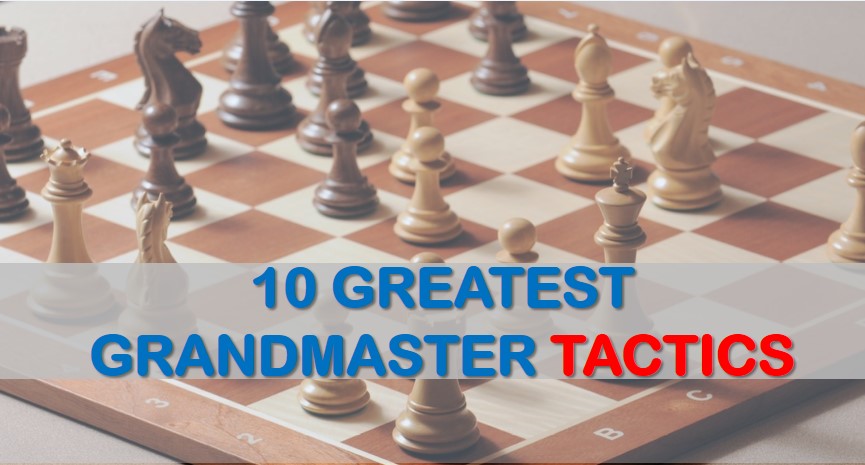 10 Greatest Grandmaster Tactics