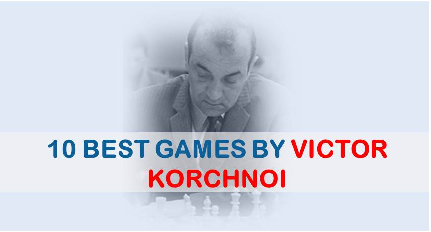 10 Best Games by Victor Korchnoi