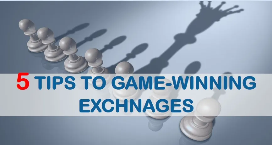 5 Tips to Game-Winning Exchanges