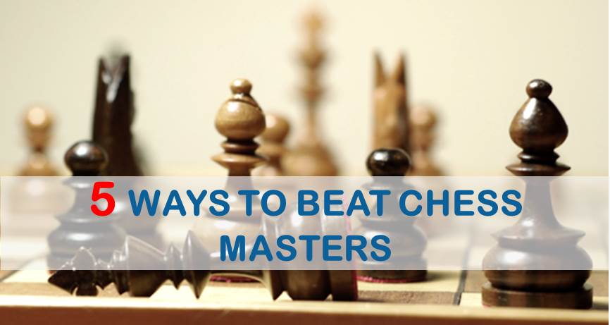5 Ways to Beat a Chess Master