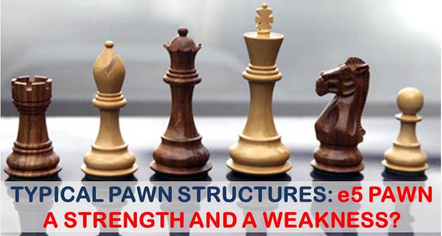 e5 Pawn: Typical Pawn Structures. A Strength or a Weakness?