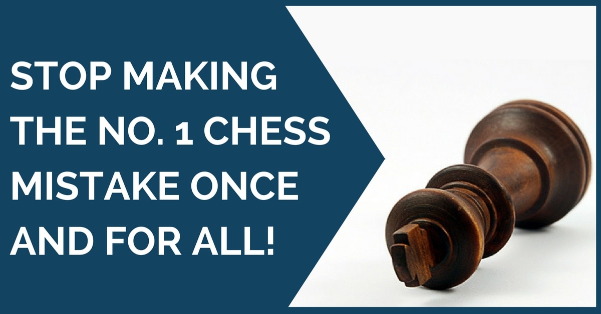 Stop Making the No. 1 Chess Mistake Once and For All!