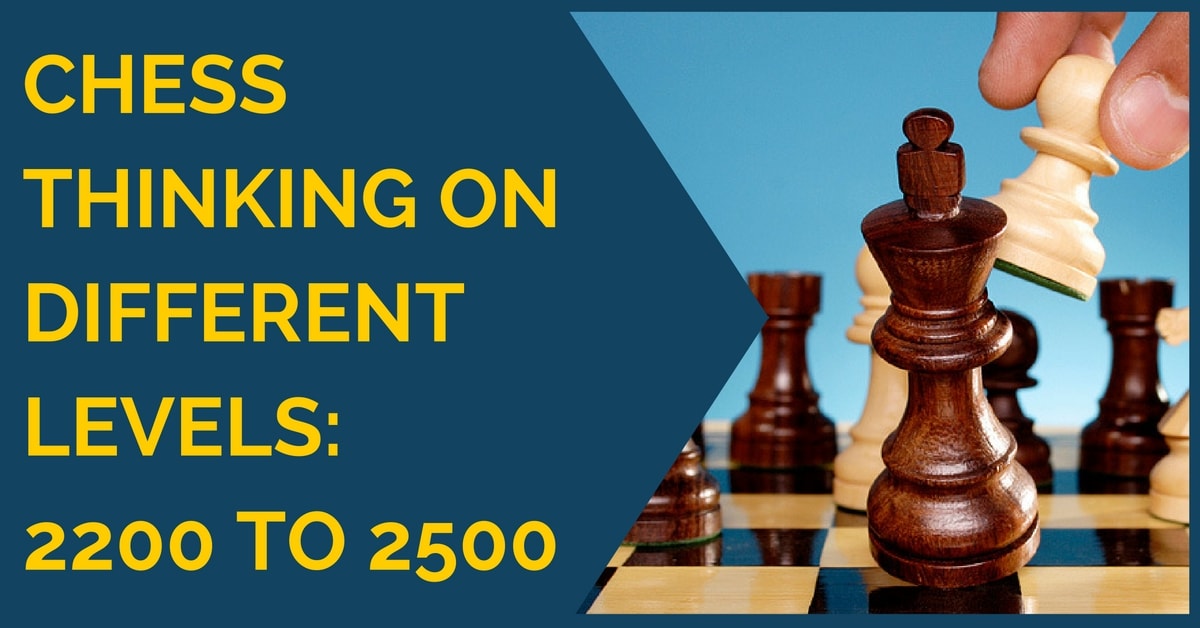 Chess Thinking on Different Levels: 2200 to 2500