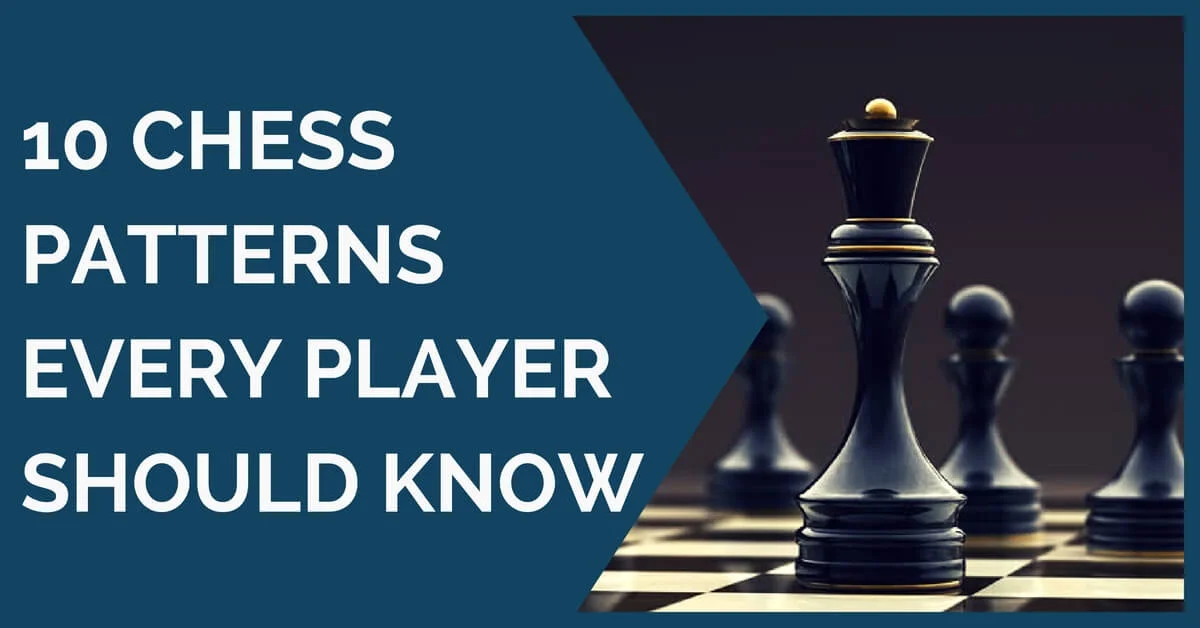 10 Chess Patterns Every Player Should Know