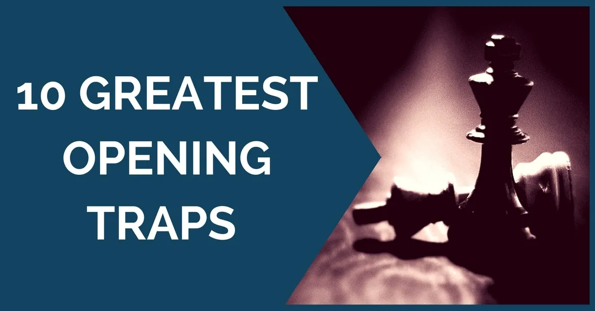 10 Greatest Opening Traps at Chess