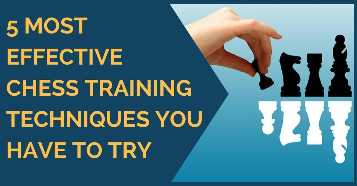 5 Most Effective Chess Training Techniques You Have to Try