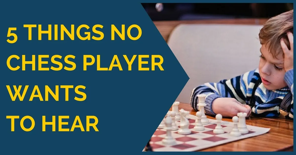 5 Things No Chess Player Wants to Hear
