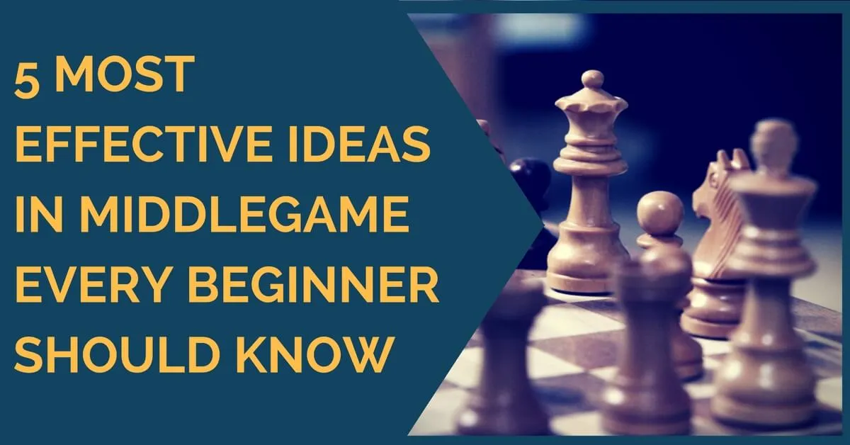 5 Most Effective Middlegame Ideas  Every Beginner Should Know