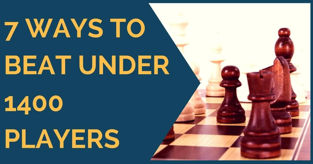 7 Ways to Beat Under 1400 Players