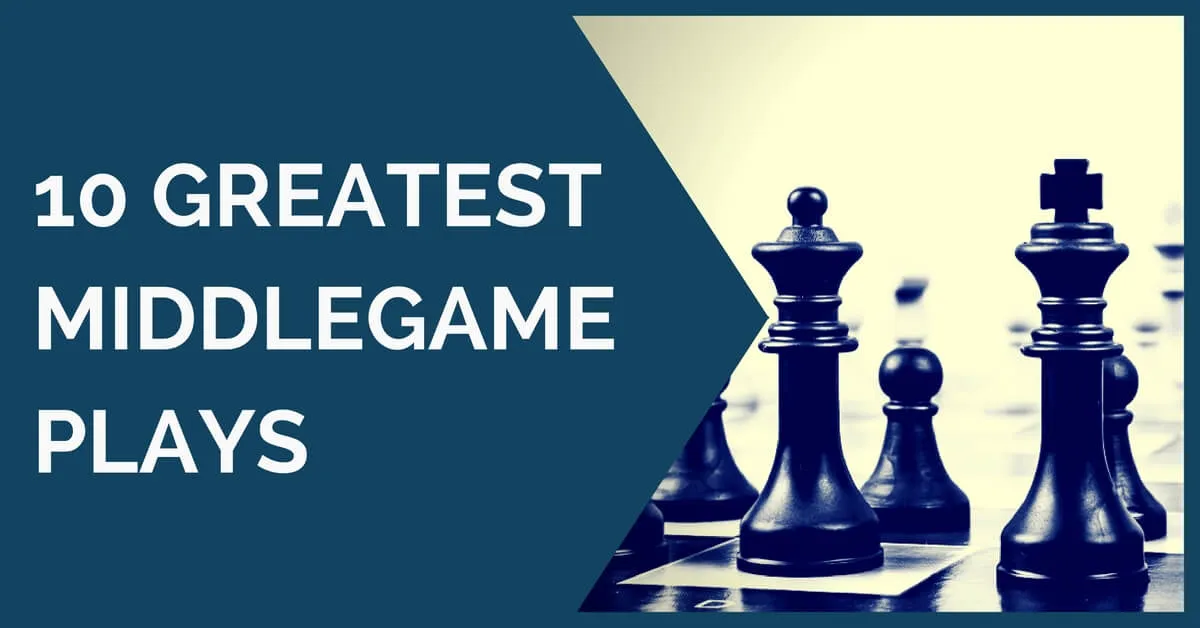 10 Greatest Middlegame Plays