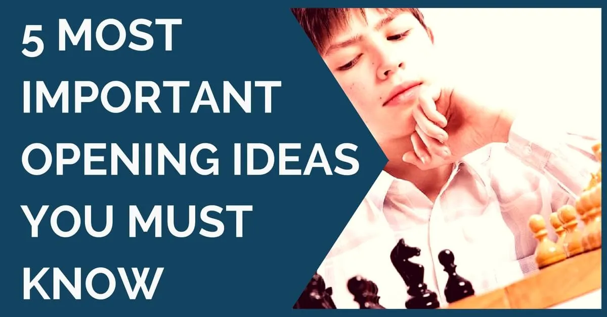 5 Most Important Opening Ideas You Must Know