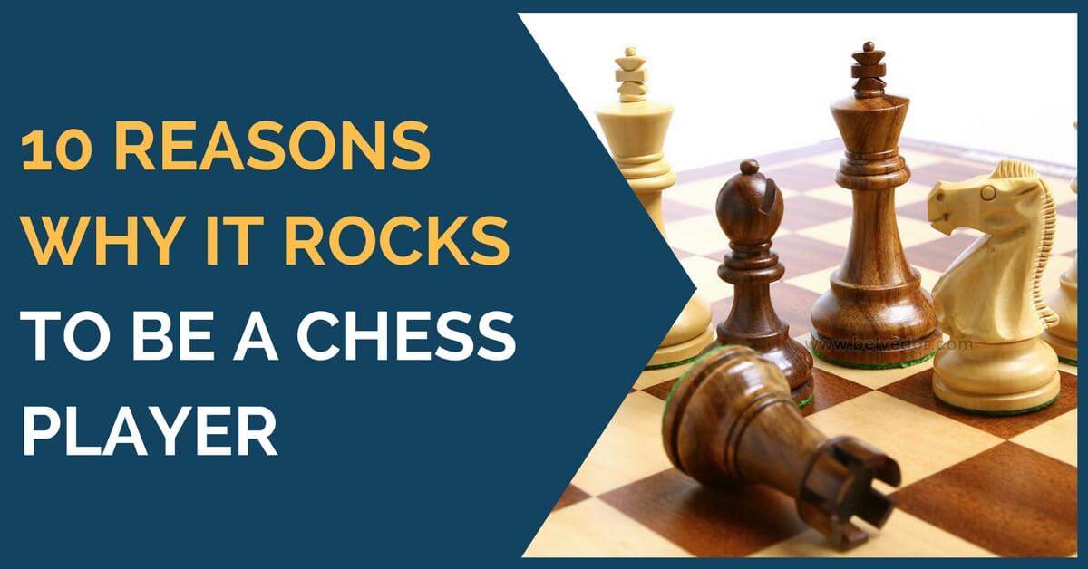 10 Reasons Why It Rocks to be a Chess Player