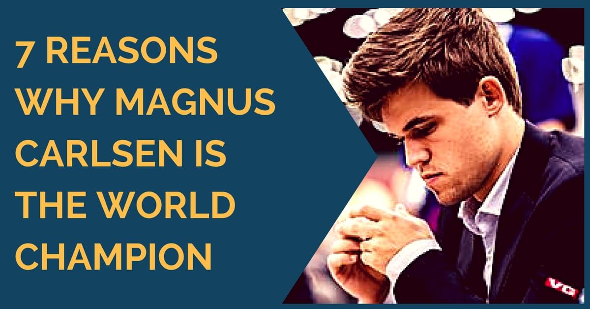 7 reasons why magnus carlsen is world champion