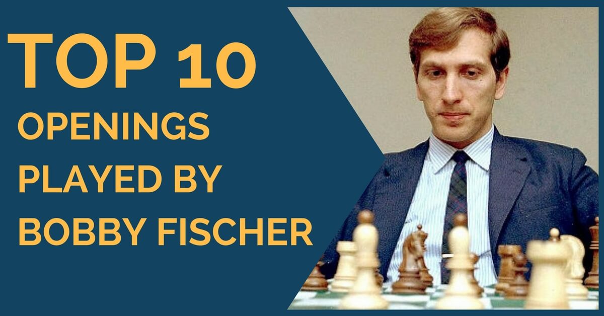 Top 10 Openings Played by Bobby Fischer