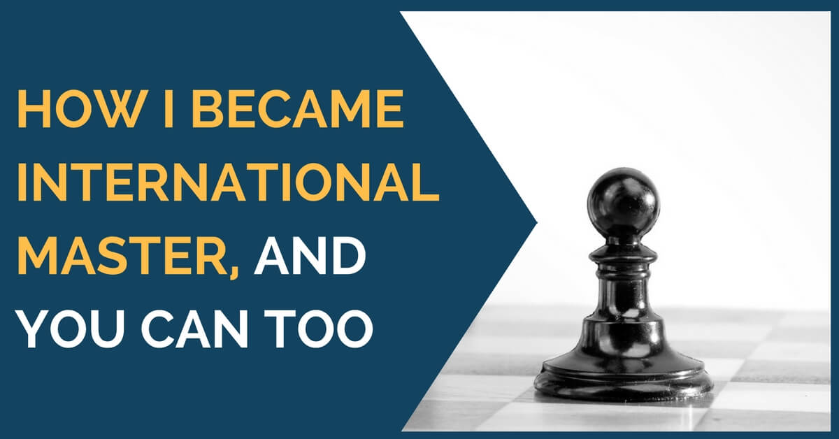 How I became an International Master, and You Can Too