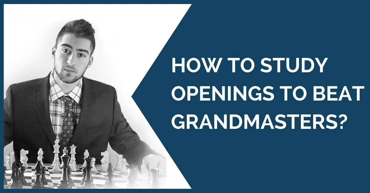 How to Study Openings to Beat Grandmasters?