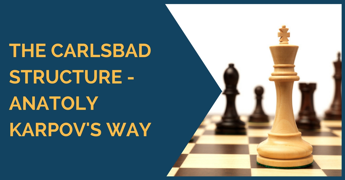 The Carlsbad Structure – Anatoly Karpov’s Way