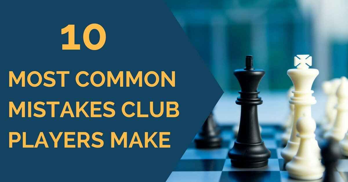 10 Most Common Mistakes Club Players Make