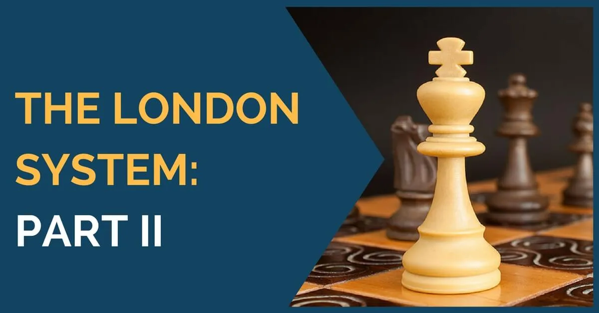 The London System: Part II