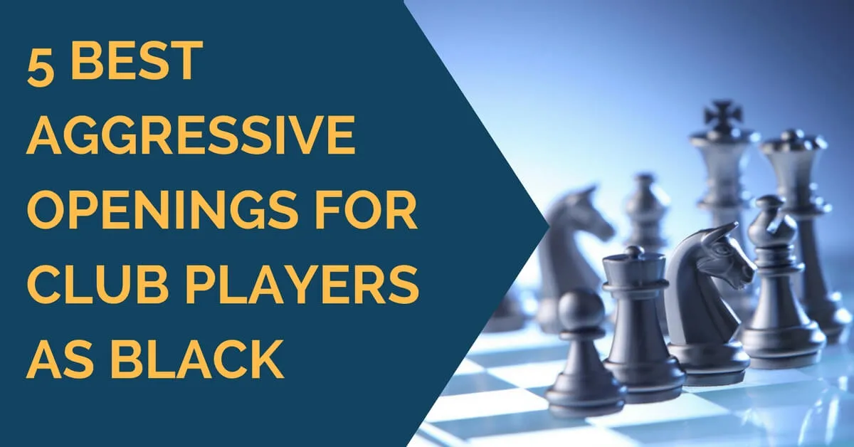 5 Best Aggressive Openings for Club Players as Black