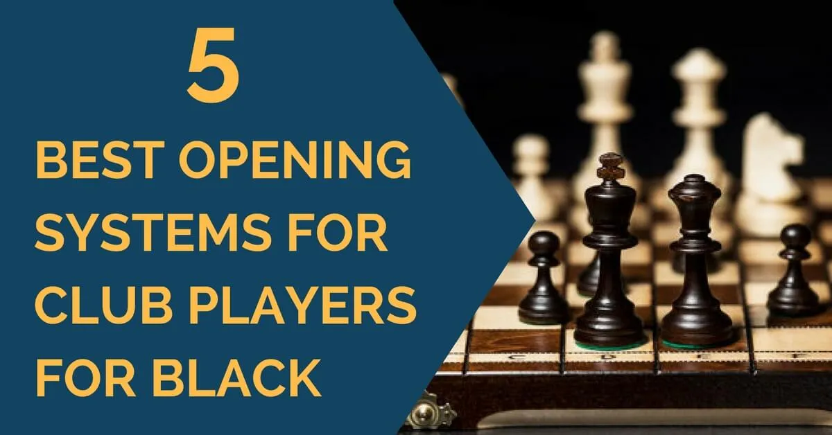 5 Best Opening Systems for Club Players for Black