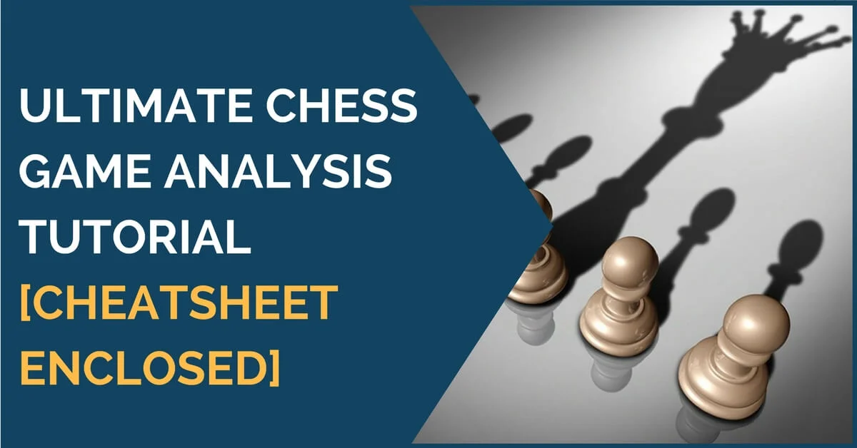 Ultimate Chess Game Analysis Tutorial [cheatsheet enclosed]