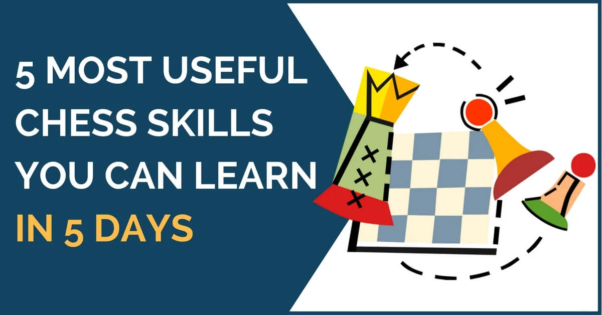 5 Most Useful Chess Skills You Can Learn in 5 Days