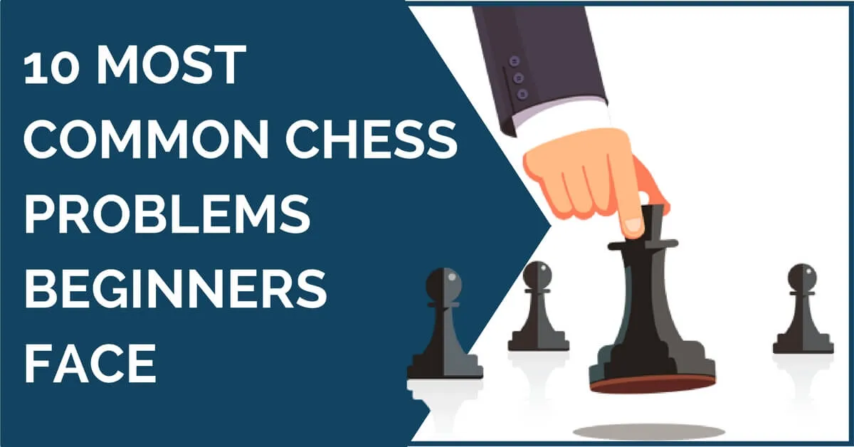 10 common chess problems beginners face