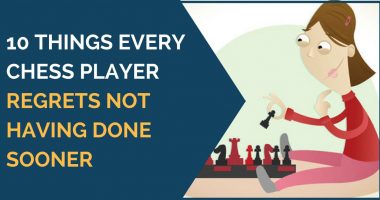 10 Things Every Chess Player Regrets Not Having Done Sooner