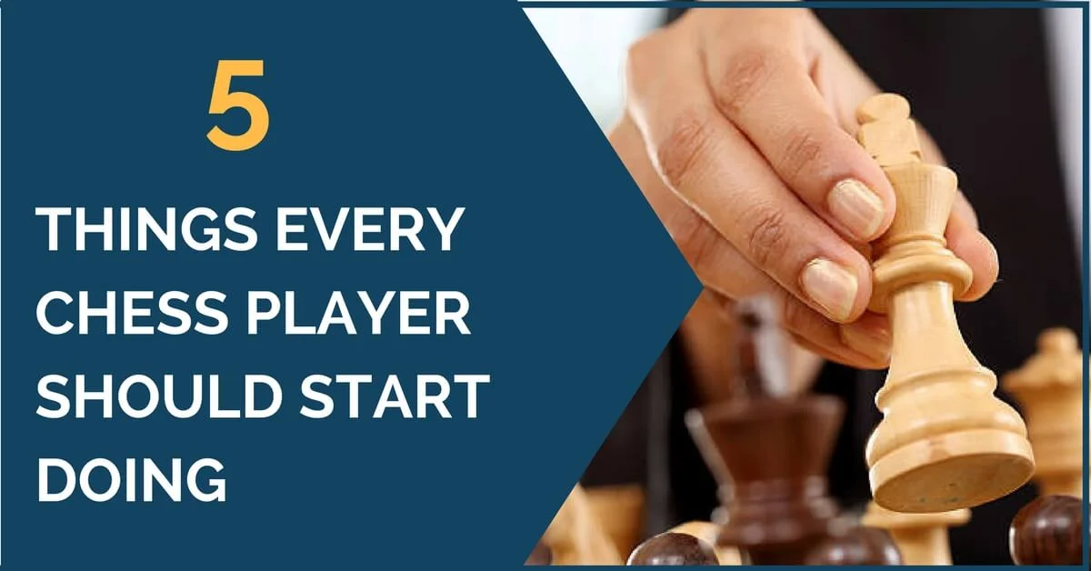 5 things every chess player should start doing