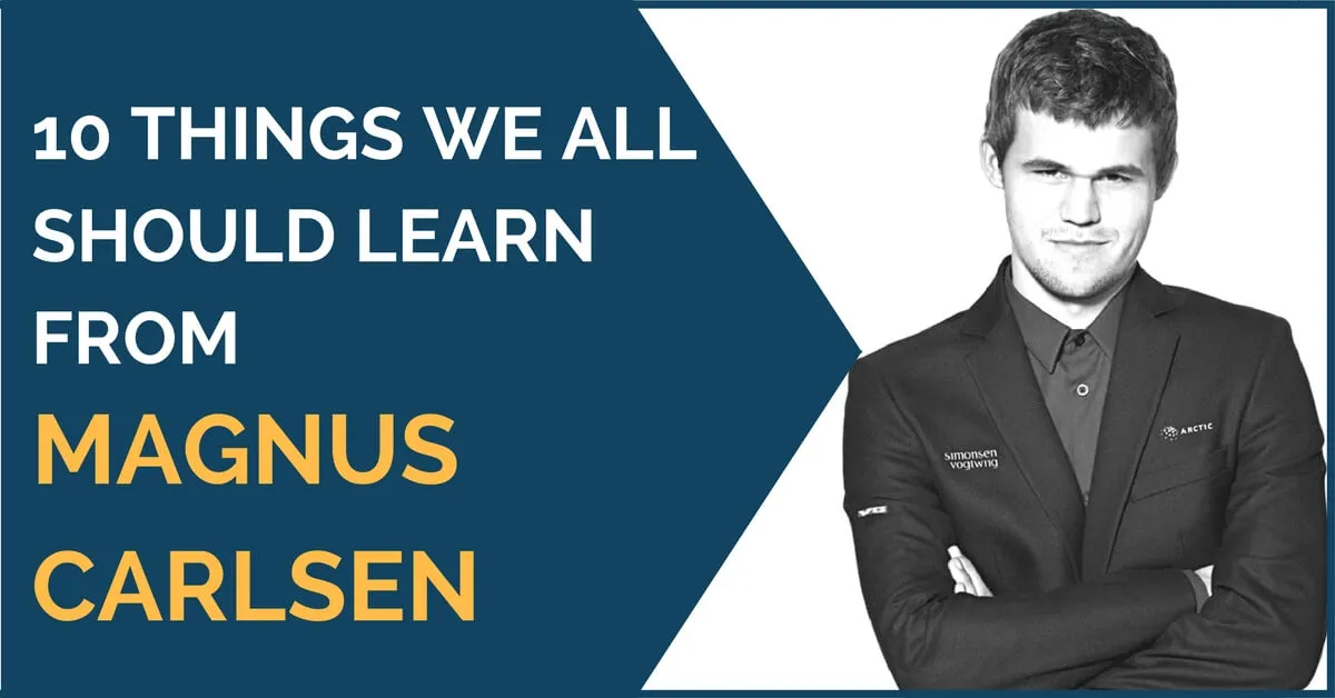 10 Things We All Should Learn from Magnus Carlsen