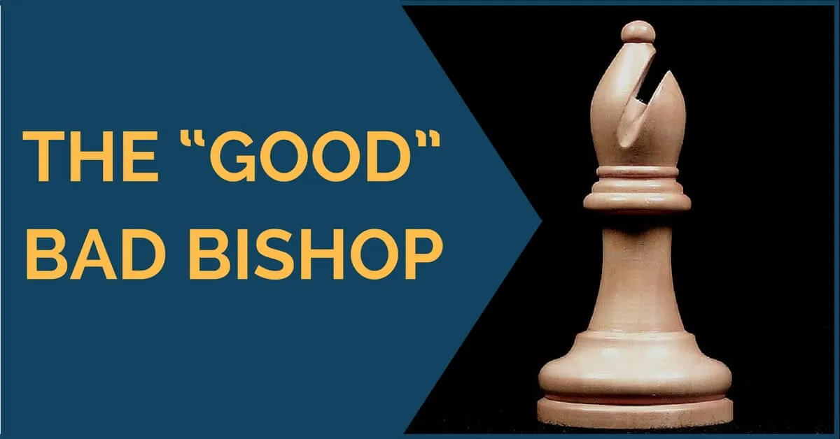 The “Good” Bad Bishop