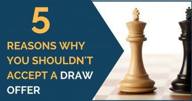 5 Reasons Why You Shouldn’t Accept a Draw Offer