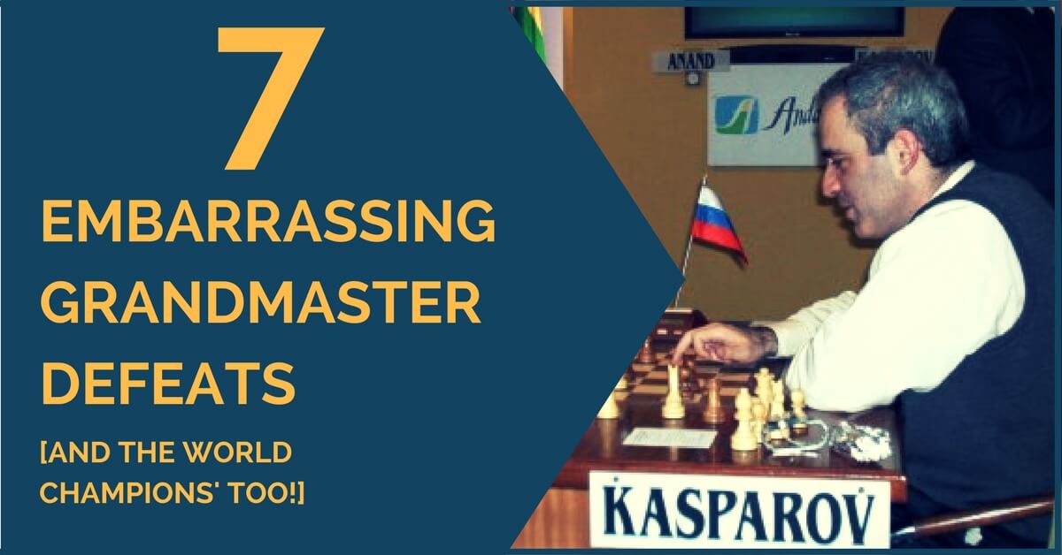 7 Embarrassing Grandmaster Defeats [and the World Champions’ too!]