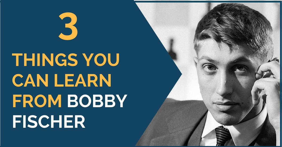 Shess Learn From Bobby Fischer 3 Things You Can Learn From Bobby