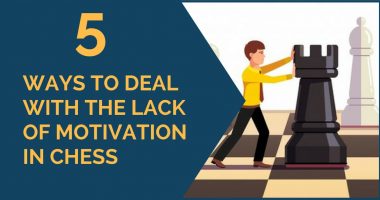 5 Ways to Deal with the Lack of Motivation in Chess