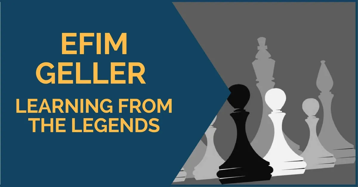 Efim Geller - Learning from the Legends