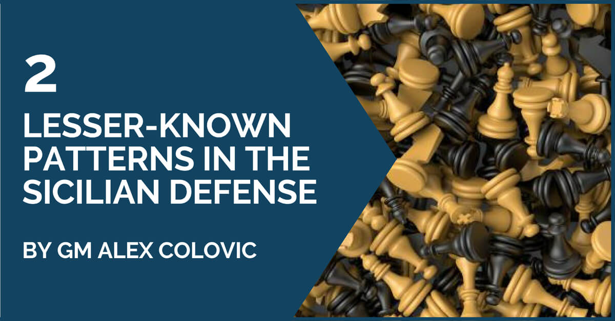 2 Lesser-Known Patterns In The Sicilian Defense