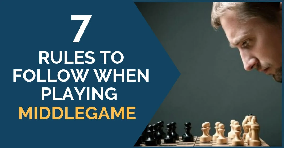 7 Rules to Follow When Playing Middlegame