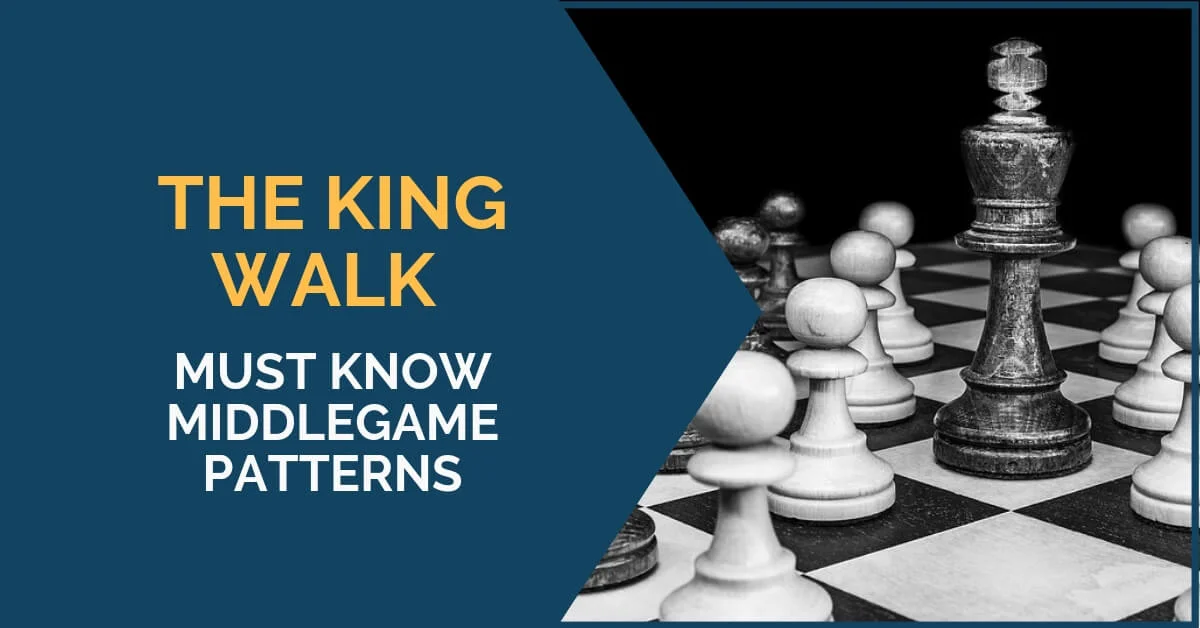 The King Walk - Must Know Middlegame Patterns