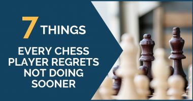 7 Things Every Chess Player Regrets Not Doing Sooner