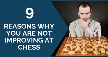 9 Reasons Why You Are Not Improving at Chess