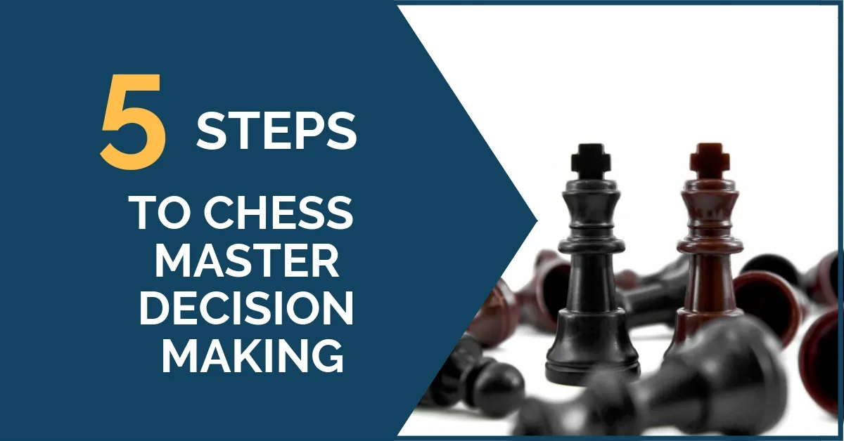 5 Steps to Chess Master Decision Making