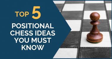 5 Positional Chess Ideas You Must Know