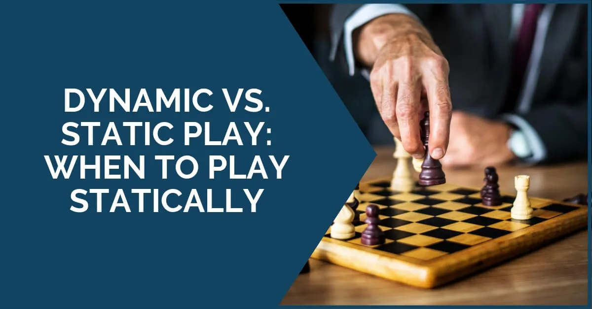 Dynamic vs. Static Play: When to Play Statically