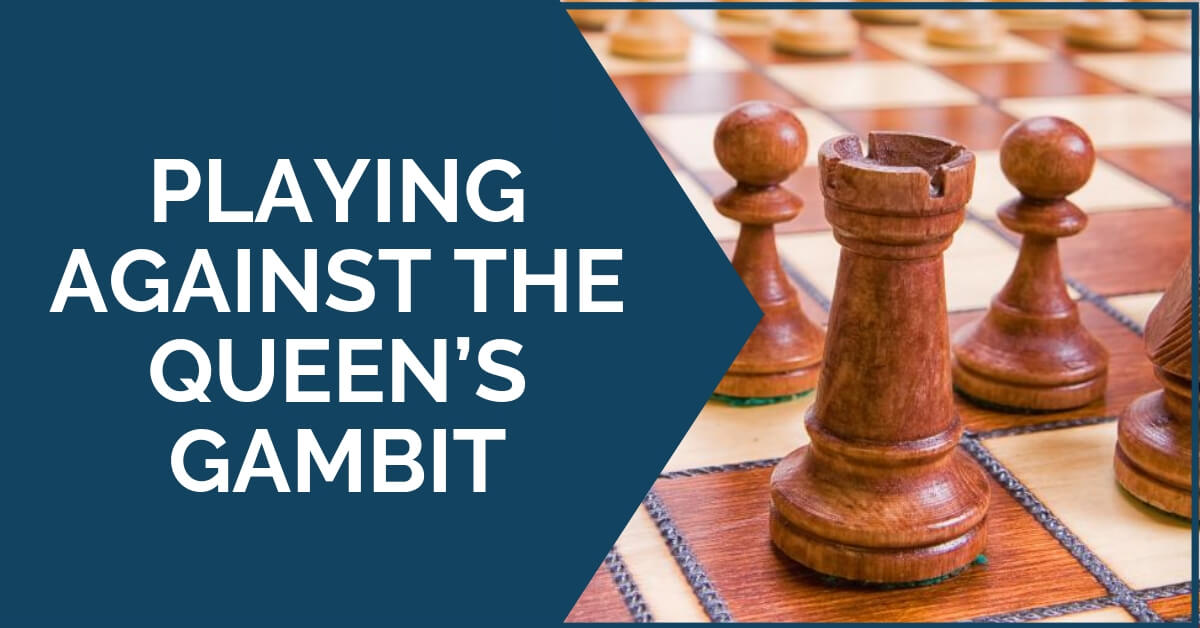 Playing Against the Queen’s Gambit