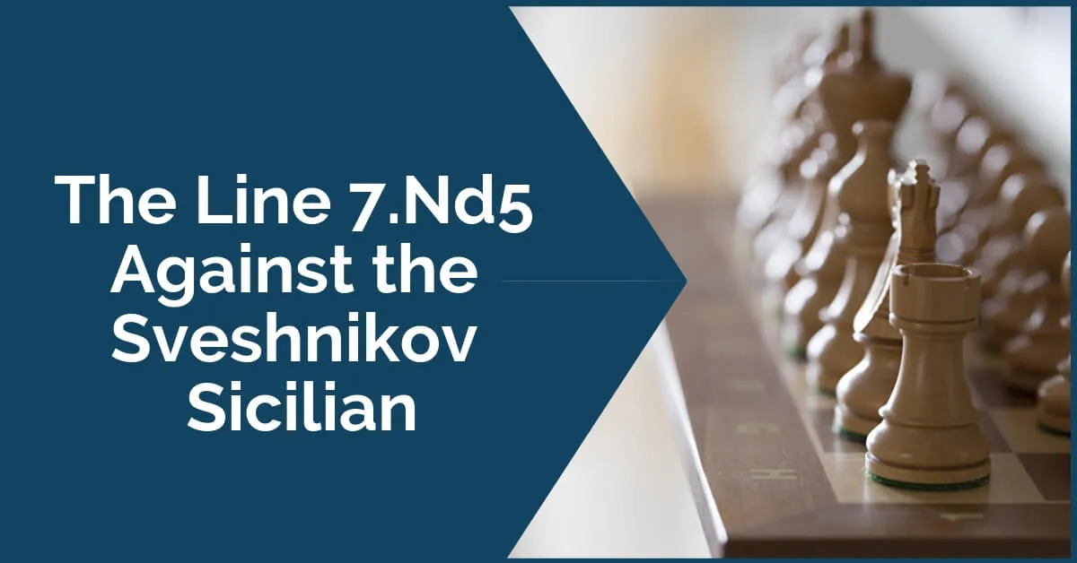 The Line 7.Nd5 Against the Sveshnikov Sicilian